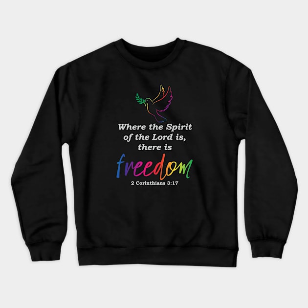 Where the Spirit of the Lord is There is Freedom Christian Design Crewneck Sweatshirt by ChristianLifeApparel